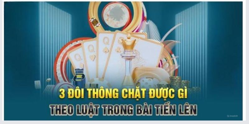 Một số câu hỏi về 3 đôi thông chặt được gì?