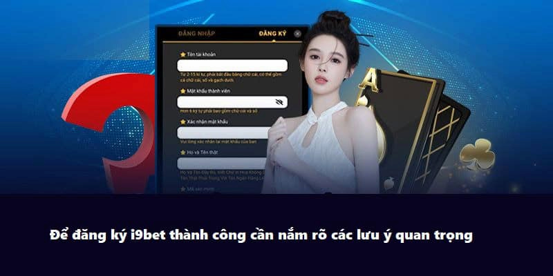 Một số lưu ý cần nhớ khi tham gia đăng ký I9BET