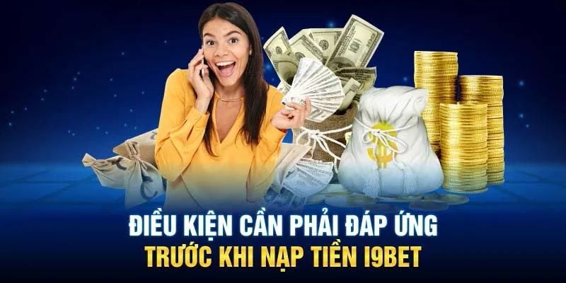 Các điều kiện cần nắm khi nạp tiền tại I9bet