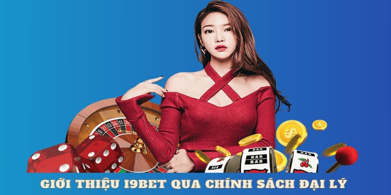 Giới thiệu I9BET qua chính sách đại lý hấp dẫn