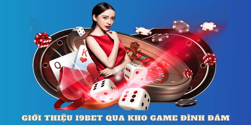 Giới thiệu I9BET qua kho game đình đám hàng đầu