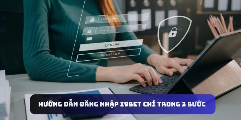 Hướng dẫn đăng nhập i9bet chỉ trong 3 bước 