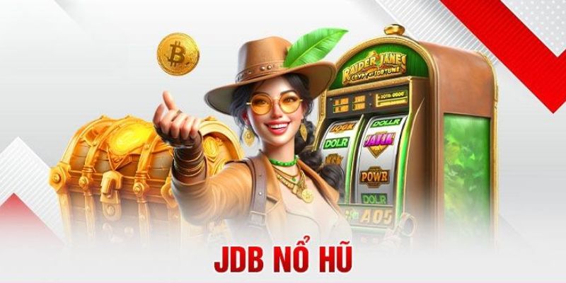 JDB Nổ Hũ - Sảnh Game Nổ Hũ Hàng Đầu Trong Năm 2024