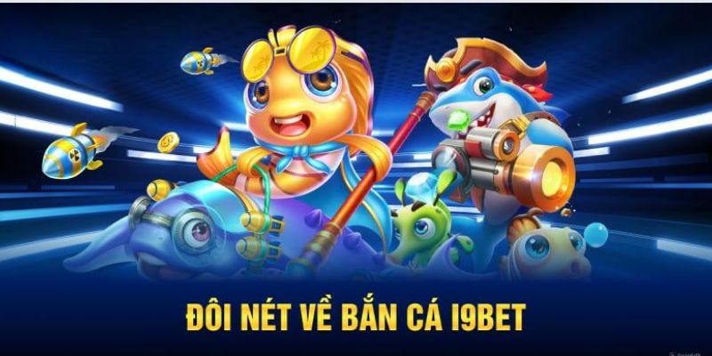 Khám phá sảnh bắn cá tại I9bet