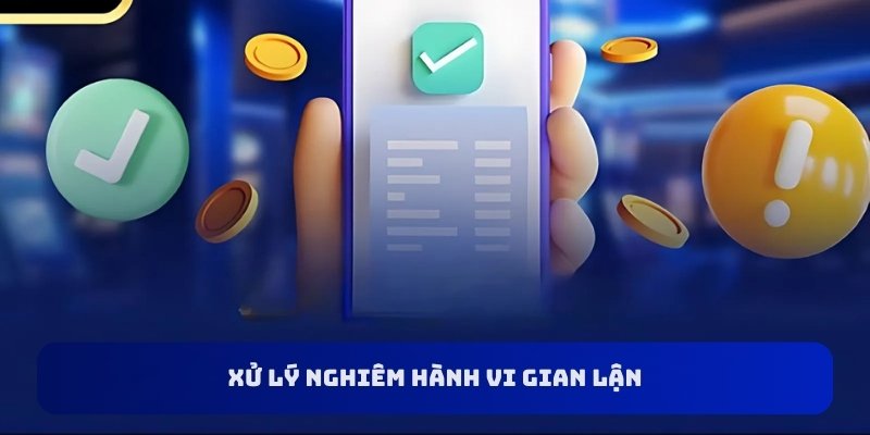 Xử lý nghiêm hành vi gian lận